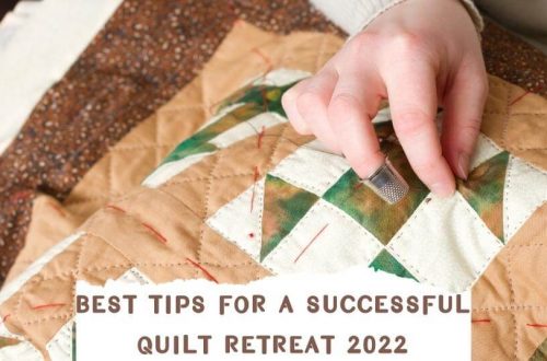 Best Tips For a Successful Quilt Retreat 2022
